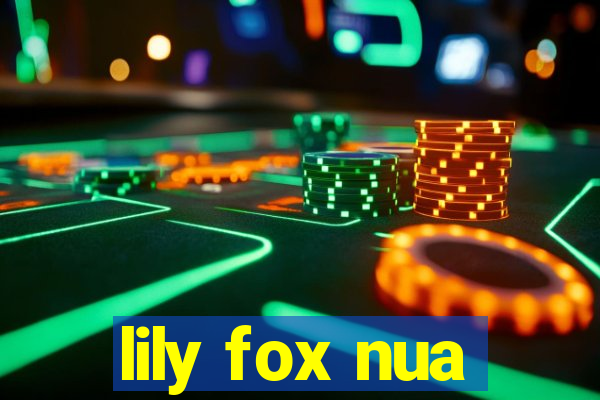 lily fox nua